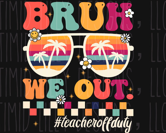 Bruh We Out - Teacher Off Duty - transparent png file
